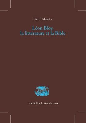 Pierre Glaudes - Leon Bloy, La Litterature Et La Bible, Häftad
