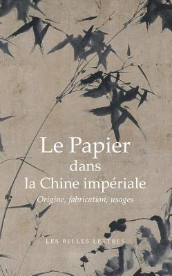 Jean-Pierre Drege - Le Papier Dans La Chine Imperiale: Origines, Fabrication, Usages, Häftad