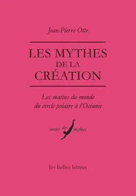 Jean-Pierre Otte - Les Mythes de la Creation: Les Matins Du Monde Du Cercle Polaire a l'Oceanie, Häftad. Tillgänglighet: Tillfälligt slut