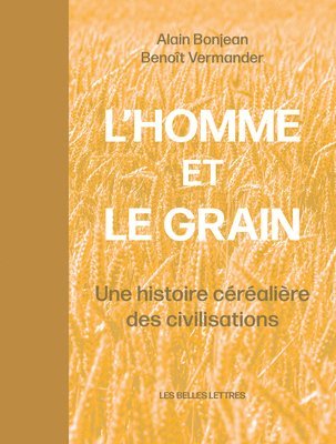 Alain Bonjean, Benoit Vermander - L' Homme Et Le Grain: Une Histoire Cerealiere Des Civilisations, Inbunden. Tillgänglighet: Tillfälligt slut