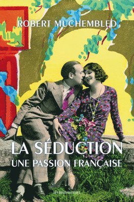 Robert Muchembled - La Seduction: Une Passion Francaise, Häftad