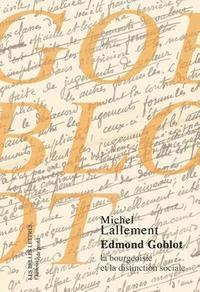 Michel Lallement - Logique de Classe: Edmond Goblot, La Bourgeoisie Et La Distinction Sociale, Häftad