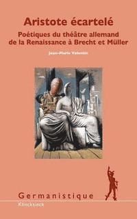 Jean-Marie Valentin - Aristote Ecartele: Poetiques Du Theatre Allemand de la Renaissance a Brecht Et Muller, Häftad. Tillgänglighet: Tillfälligt slut