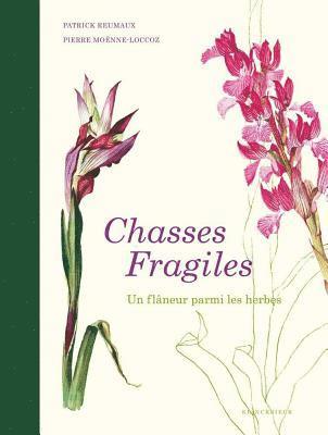 Patrick Reumaux - Chasses Fragiles: Un Flaneur Parmi Les Herbes, Inbunden