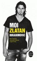 Moi, Zlatan Ibrahimovic. Mon histoire racontee a David Lagercrantz