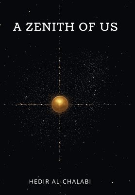 Hedir Al-Chalabi - Zenith of Us, Inbunden