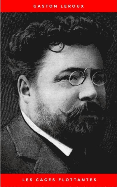 Gaston Leroux - Les Cages flottantes, E-bok