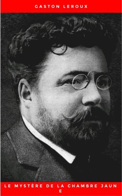 Gaston Leroux - Le Mystère de la chambre jaune, E-bok
