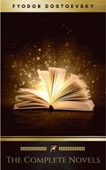 Fyodor Dostoyevsky: The Complete Novels