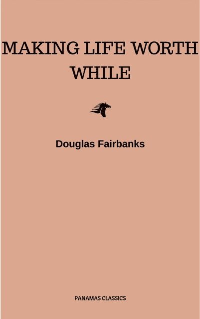 Douglas Fairbanks - Making Life Worth While, E-bok