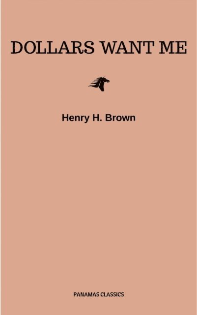 Henry H. Brown - Dollars Want Me, E-bok