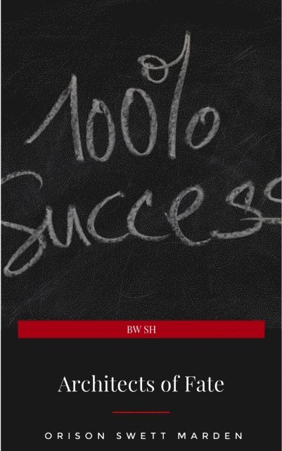 Orison Swett Marden - Architects of Fate, or, Steps To Success and Power, E-bok