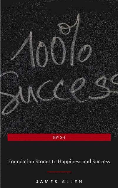 James Allen - Foundation Stones to Happiness and Success, E-bok