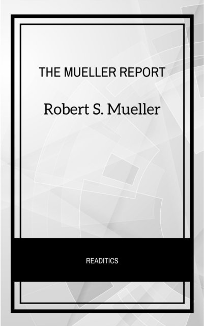 Robert S. Mueller - Mueller Report: The Final Report of the Special Counsel into Donald Trump, Russia, and Collusion, E-bok