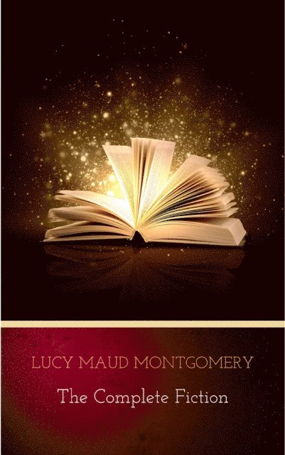 Lucy Maud Montgomery - Complete Novels of Lucy Maud Montgomery, E-bok