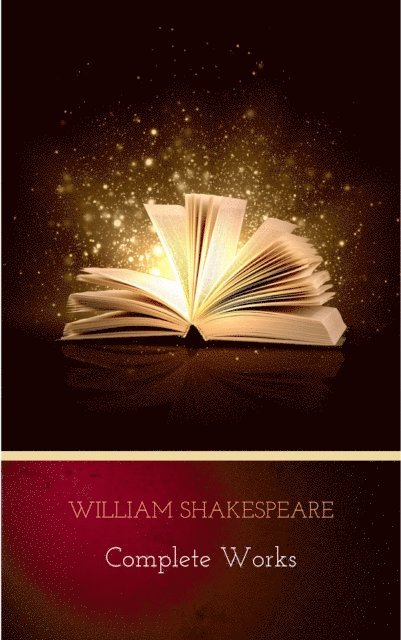 William Shakespeare - Complete Works of William Shakespeare, E-bok