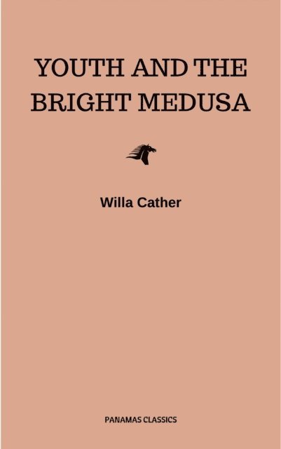 Willa Cather - Youth and the Bright Medusa, E-bok