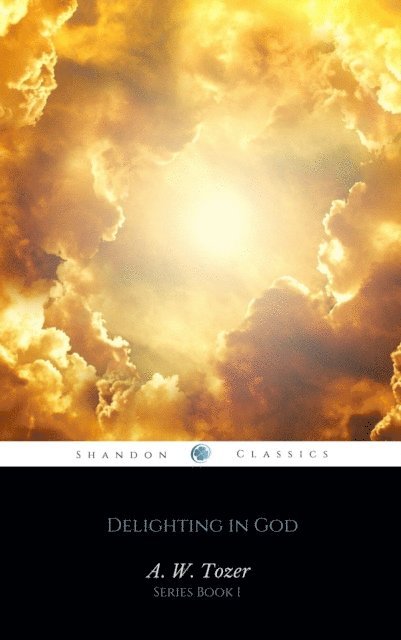 A.W. Tozer - Delighting in God (AW Tozer Series Book 1), E-bok