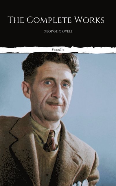 George Orwell - Complete Works of George Orwell, E-bok
