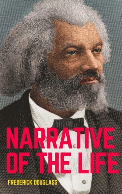 Frederick Douglass - Narrative of the Life of Frederick Douglass: The Original 1845 Edition (The Autobiography Classics Of Frederick Douglass), E-bok