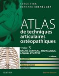 Atlas de techniques articulaires osteopathiques. Tome 3 : rachis cervical, thoracique, lombal et cotes
