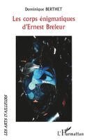 Dominique Berthet - Les corps énigmatiques d'Ernest Breleur, Häftad