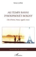 Robert Lopez - Au temps banni d'Houphouët-Boigny, Häftad