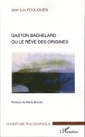 Jean-Luc Pouliquen - Gaston bachelard ou le reve des origines, Häftad