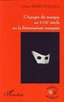Moretti-Maqua Celine - L'Apogée du masque au XVIIIe siècle ou la Sérénissime masquée, Häftad. Tillgänglighet: Lägg i varukorg