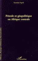 Etanislas Ngodi - Pétrole et géopolitique en Afrique centrale, Häftad