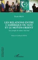 Elodie Brun - Les relations entre l'Amérique du Sud et le Moyen-Orient, Häftad. Tillgänglighet: Lägg i varukorg