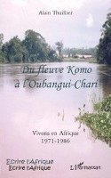 Alain Thuillier - Du fleuve Komo à l'Oubangui-Chari, Häftad. Tillgänglighet: Lägg i varukorg
