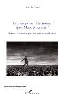 Peut-on penser l'économie après Marx et Keynes ?
