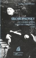 Iaroslav Lebedynsky - Skoropadsky et l'édification de l'Etat ukrainien (1918), Häftad. Tillgänglighet: Lägg i varukorg