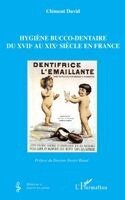 David Clement - Hygiène bucco-dentaire du XVIIe au XIXe siècle en France, Häftad. Tillgänglighet: Lägg i varukorg