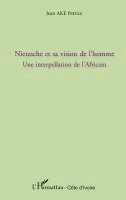 Harmattan Cote D Ivoire - Nietzsche et sa vision de l'homme, Häftad. Tillgänglighet: Lägg i varukorg