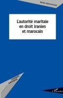 L'autorité maritale en droit iranien et marocain