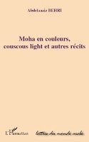 Behri Abdelaaziz - Moha en couleurs, couscous light et autres récits, Häftad