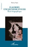 Poyet Thierry - Flaubert, une jeunesse d'ours, Häftad