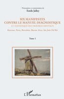 Six manifestes contre le manuel diagnostique et statistique des troubles mentaux (Tome 1)