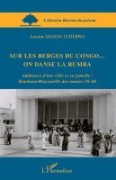 Manda Tchebwa Antoine - Sur les berges du Congo... on danse la rumba, Häftad
