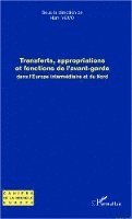 Judit Maar - Transferts, appropriations et fonctions de l'avant-garde dans l'Europe intermédiaire et du Nord, Häftad
