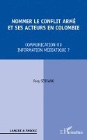Serrano Yeny - Nommer le conflit armé et ses acteurs en Colombie, Häftad