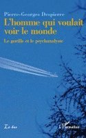 Pierre-Georges Despierre - L'homme qui voulait voir le monde, Häftad