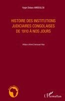 Hygin Didace Amboulou - Histoire des institutions judiciaires congolaises de 1910 à nos jours, Häftad