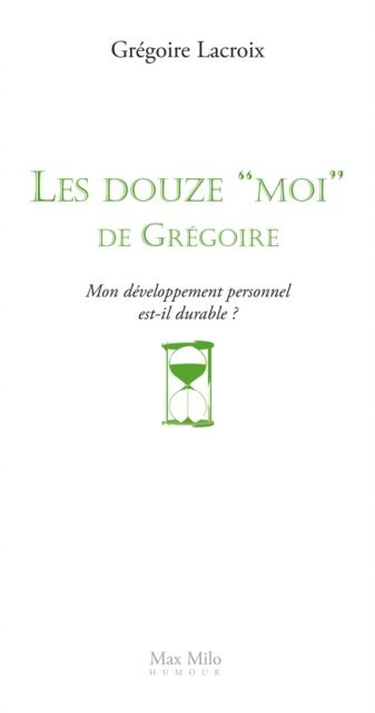 Gregoire LACROIX - Les douze moi de Grégoire : Mon développement personnel est-il durable ?, E-bok