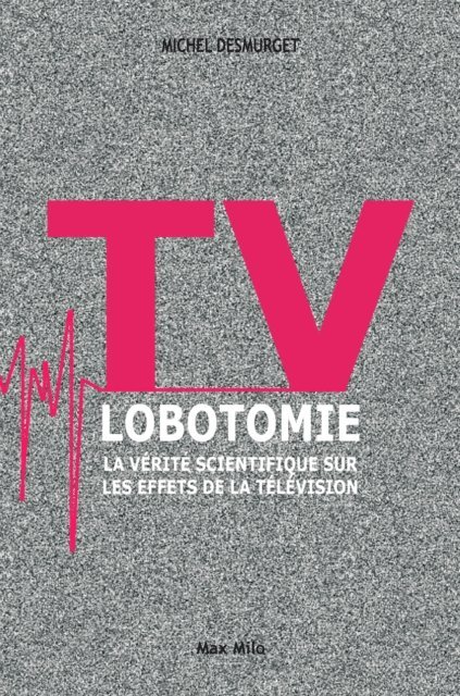 Michel Desmurget - TV lobotomie. La vérité scientifique sur les effets de la télévision, E-bok