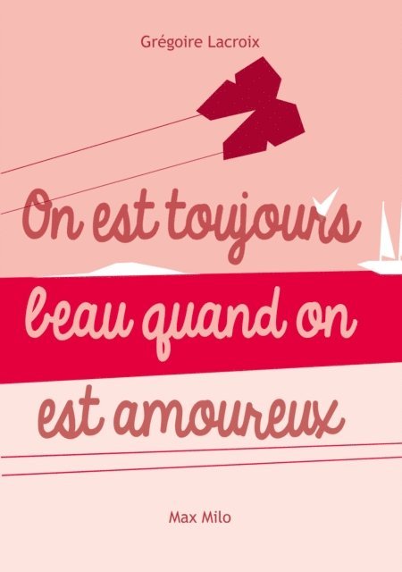 Gregoire LACROIX - On est toujours beau quand on est amoureux, E-bok