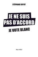 Stéphane Guyot - Je ne suis pas d'accord, je vote blanc, Häftad. Tillgänglighet: Lägg i varukorg