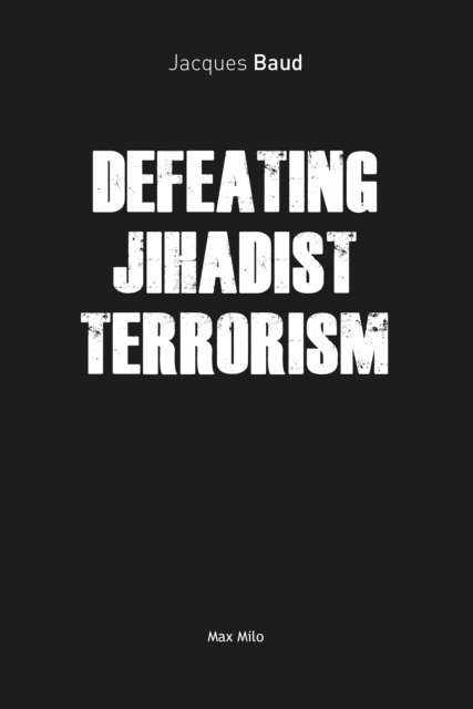 Jacques Baud - Defeating Jihadist Terrorism, E-bok